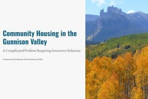 Report cover with a photo of the Castles in the autumn with gold aspen trees and text that says, "Community Housing in the Gunnison Valley. A Complicated Problem Requiring Innovative Solutions".