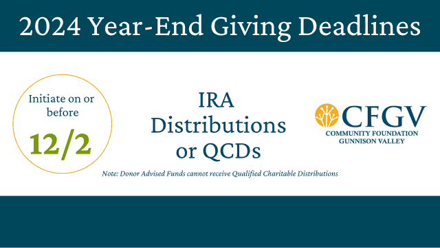 graphic with: Year-End Giving Deadlines, initiate on or before 12/2, IRA Distributions or QCDs, Note Donor Advised Funds cannot receive Qualified Charitable DIstributions with CFGV logo with abstract yellow dandelion icon